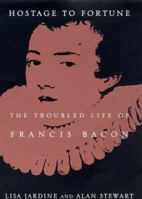 Hostage to Fortune: The Troubled Life of Francis Bacon 0809055406 Book Cover