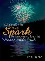 Inspirational Stories That Spark Our Emotions and Touch the Heart and Soul 1649618581 Book Cover
