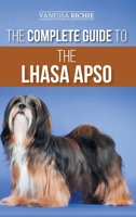 The Complete Guide to the Lhasa Apso: Finding, Raising, Training, Feeding, Exercising, Socializing, and Loving Your New Lhasa Apso Puppy 1954288417 Book Cover