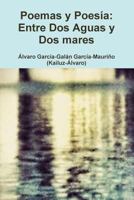 Entre Dos Aguas Y Dos Mares: Poemas y Poesía de Kailuz-Álvaro 1502882477 Book Cover