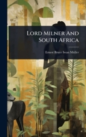 Lord Milner And South Africa 1024915689 Book Cover
