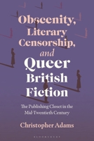 Obscenity, Literary Censorship, and Queer British Fiction: The Publishing Closet in the Mid-Twentieth Century 1350551791 Book Cover
