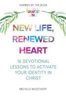 New Life, Renewed Heart: 16 Devotional Lessons to Activate Your Identity in Christ 0692173293 Book Cover