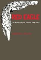 Red Eagle: The Army in Polish Politics, 1944-1988 (Hoover Press Publication) 0817988629 Book Cover