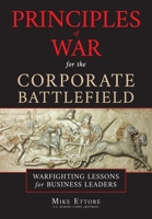 Principles of War for the Corporate Battlefield: Warfighting Lessons for Business Leaders 1737288109 Book Cover