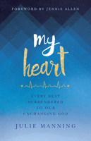 My Heart: Every Beat Surrendered to Our Unchanging God 1433644045 Book Cover