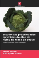 Estudo das propriedades larvicidas do óleo de rícino na traça da couve: Plutella xylostella, controlo biológico 6205964864 Book Cover