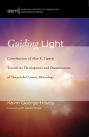 Guiding Light: Contributions of Alan R. Tippett Toward the Development and Dissemination of Twentieth-Century Missiology (American Society of Missiology Monograph) 1532654197 Book Cover