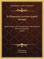 In Diogenem Laertium Aegidii Menagii: Observationes Et Emendationes, Hac Editione Plurimum Auctae (1692) 1120298962 Book Cover