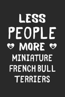 Less People More Miniature French Bull Terriers: Lined Journal, 120 Pages, 6 x 9, Funny Miniature French Bull Terrier Gift Idea, Black Matte Finish (Less People More Miniature French Bull Terriers Jou 1673554822 Book Cover