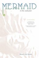 Mermaid In The Alabaster: An Artist's Memoir 0997102705 Book Cover