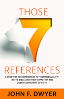 Those Seven References: A Study of Homosexuality in the Bible and Its Impact on the Queer Community of Faith 1640653376 Book Cover