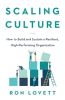 Scaling Culture: How to Build and Sustain a Resilient, High-Performing Organization 1544528566 Book Cover