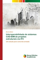 Interoperabilidade de sistemas CAD-BIM de projetos estruturais via IFC: Um estudo para concreto armado 6202030038 Book Cover