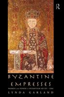 Byzantine Empresses: Women and Power in Byzantium AD 527-1204 0415146887 Book Cover