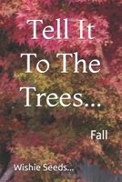 Tell It To The Trees...: Fall B0DSJLQ7TG Book Cover