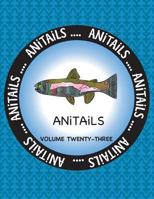 Anitails Volume 23: Learn about the Rainbow Trout, Gray Catbird, Milky Eagle Owl, Red Wolf, European Anchovy, Black-Tailed Jackrabbit, Red-Legged Pademelon, Caiman Lizard, Lady Ross's Turaco, and Hong 154637843X Book Cover