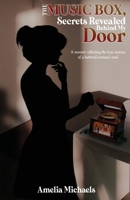 The Music Box, Secrets Revealed Behind My Door: A memoir reflecting the true essence of a battered woman's soul 1649340680 Book Cover