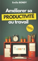 Améliorer sa productivité au travail: Devenir efficace et productif au travail en peu de temps B0BTGK8D9H Book Cover