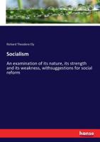 Socialism: An Examination of Its Nature, Its Strength and Its Weakness, with Suggestions for Social Reform 1142783286 Book Cover