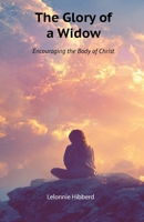 The Glory of a Widow - Encouraging the Body of Christ 1792734085 Book Cover