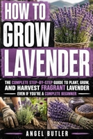 How To Grow Lavender: A Practical Guide to Growing Lavender for Beginners, From Planting and Pots to Pruning, Harvesting, and Long-Term Lavender Care B0HGQ4G3KH Book Cover