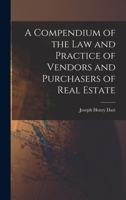 A Compendium of the Law and Practice of Vendors and Purchasers of Real Estate 1240184611 Book Cover