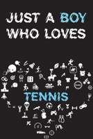 Just A Boy Who Loves TENNIS Notebook: Simple Notebook, Awesome Gift For Boys, Decorative Journal for TENNIS Lover: Notebook /Journal Gift, Decorative Pages,100 pages, 6x9, Soft cover, Mate Finish 1676815473 Book Cover
