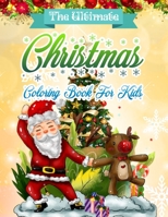 The Ultimate Christmas Coloring Book for Kids: Christmas Coloring Book for Kids Fun Children's Christmas Gift or Present for Toddlers & Kids - 50 Beautiful Pages to Color with Santa Claus, Elf Snowmen 1703711343 Book Cover
