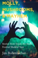 Molly, Mushrooms and Mayhem: Stories from Inside the Music Festival Medical Tent 1735243302 Book Cover