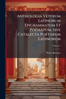 Anthologia Veterum Latinorum Epigrammatum Et Poëmatum, Sive Catalecta Poëtarum Latinorum: In Vi. Libros Digesta, Volume 2 1270739050 Book Cover