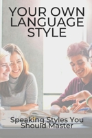 Your Own Language Style: Speaking Styles You Should Master: Using A Thoughtful Language Style For Child B099BZWY9B Book Cover