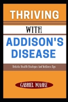 Thriving With Addison's Disease: Holistic Health Strategies And Wellness Tips B0DVZFSM47 Book Cover