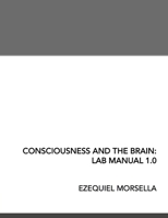 Consciousness and the Brain: Lab Manual 1.0 B0BHQKJH8S Book Cover