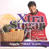 Xtra Sugar: Cooking In The Kitchen With Nikki The Journey B084QKX5XF Book Cover