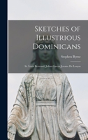 Sketches of Illustrious Dominicans: St. Louis Bertrand, Julian Garces Jerome De Loaysa 1018974695 Book Cover