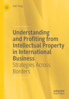 Understanding and Profiting from Intellectual Property in International Business: Strategies Across Borders 3030540367 Book Cover