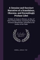 A Genuine and Succinct Narrative of a Scandalous, Obscene, and Exceedingly Profane Libel: Entitled, An Essay on Woman, as Also, of Other Poetical ... Submitted to the Candor of the Public 1020786612 Book Cover