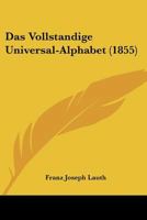 Das Vollstandige Universal-Alphabet (1855) 1160060339 Book Cover