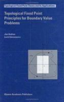 Topological Fixed Point Principles for Boundary Value Problems (Topological Fixed Point Theory and Its Applications) 9048163188 Book Cover