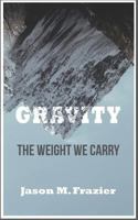 Gravity: The Weight We Carry 172929538X Book Cover