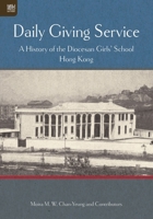 Daily Giving Service: A History of the Diocesan Girls’ School 9888754319 Book Cover