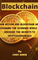 Blockchain: How Bitcoin and Blockchain are changing the economic world - Discover the Secrets to Cryptocurrencies! 180253282X Book Cover
