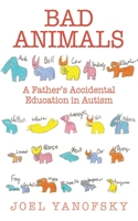 Bad Animals: A Father's Accidental Education In Autism 161145414X Book Cover