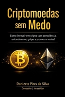 Criptomoedas Sem Medo: Como investir em cripto com consciéncia, evitando erros, golpes e promessas vazias? (Portuguese Edition) B0GFSF39RK Book Cover