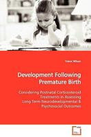 Development Following Premature Birth: Considering Postnatal Corticosteroid Treatments in Assessing Long Term Neurodevelopmental 3639132947 Book Cover