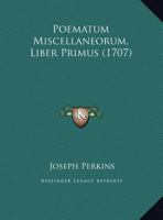 Poematum Miscellaneorum, Liber Primus 1248491785 Book Cover