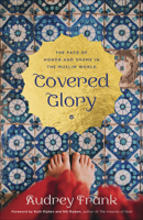 Covered Glory: The Face of Honor and Shame in the Muslim World 0736975489 Book Cover