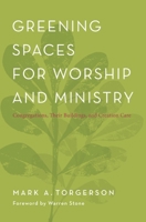 Greening Spaces for Worship and Ministry: Congregations, Their Buildings, and Creation Care 1566994233 Book Cover