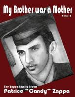 My Brother Was a Mother: Take Three: The Zappa Family Album 1908728736 Book Cover